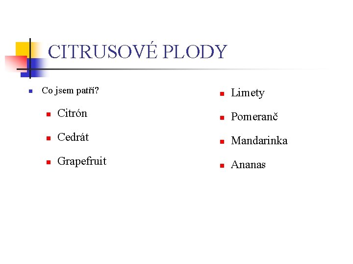 CITRUSOVÉ PLODY n Co jsem patří? n Limety n Citrón n Pomeranč n Cedrát