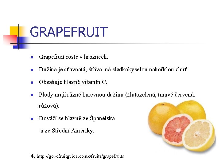GRAPEFRUIT n Grapefruit roste v hroznech. n Dužina je šťavnatá, šťáva má sladkokyselou nahořklou