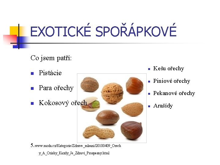 EXOTICKÉ SPOŘÁPKOVÉ Co jsem patří: n n n Pistácie n Kešu ořechy n Piniové
