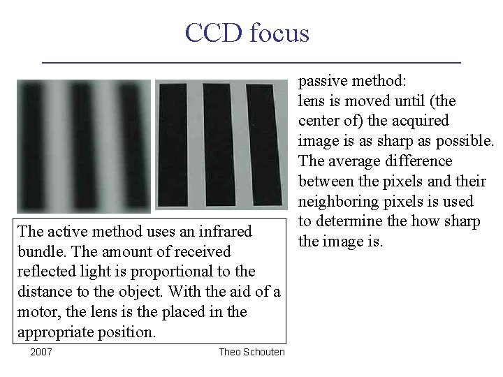 CCD focus The active method uses an infrared bundle. The amount of received reflected
