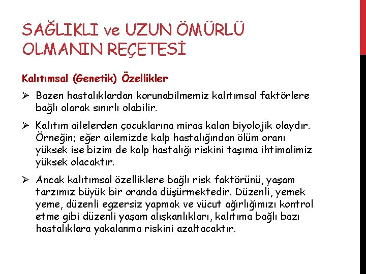 SAĞLIKLI ve UZUN ÖMÜRLÜ OLMANIN REÇETESİ Kalıtımsal (Genetik) Özellikler Ø Bazen hastalıklardan korunabilmemiz kalıtımsal