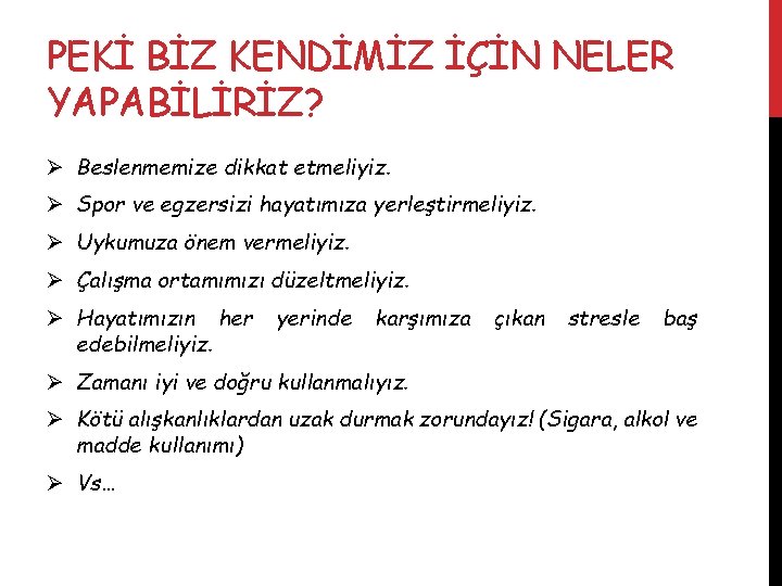 PEKİ BİZ KENDİMİZ İÇİN NELER YAPABİLİRİZ? Ø Beslenmemize dikkat etmeliyiz. Ø Spor ve egzersizi