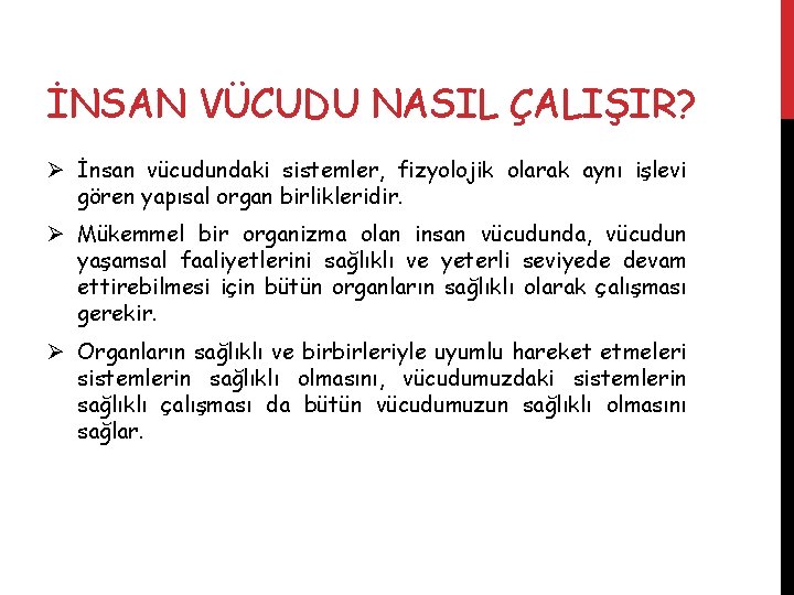 İNSAN VÜCUDU NASIL ÇALIŞIR? Ø İnsan vücudundaki sistemler, fizyolojik olarak aynı işlevi gören yapısal