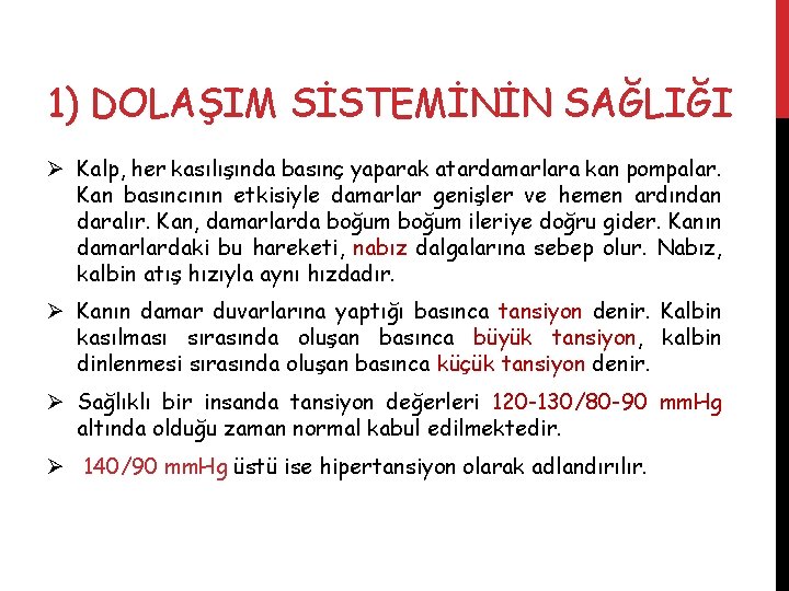 1) DOLAŞIM SİSTEMİNİN SAĞLIĞI Ø Kalp, her kasılışında basınç yaparak atardamarlara kan pompalar. Kan