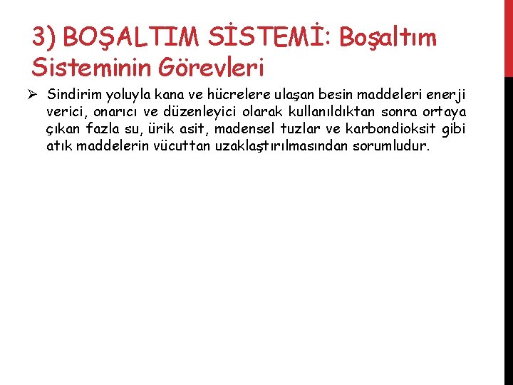 3) BOŞALTIM SİSTEMİ: Boşaltım Sisteminin Görevleri Ø Sindirim yoluyla kana ve hücrelere ulaşan besin