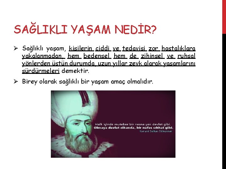 SAĞLIKLI YAŞAM NEDİR? Ø Sağlıklı yaşam, kişilerin ciddi ve tedavisi zor hastalıklara yakalanmadan, hem