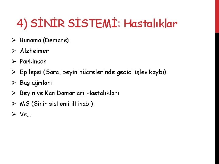 4) SİNİR SİSTEMİ: Hastalıklar Ø Bunama (Demans) Ø Alzheimer Ø Parkinson Ø Epilepsi (Sara,