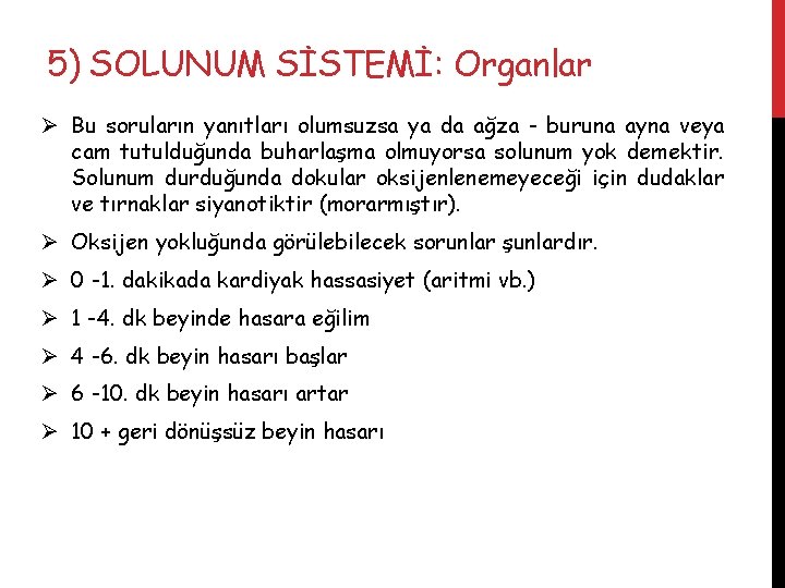 5) SOLUNUM SİSTEMİ: Organlar Ø Bu soruların yanıtları olumsuzsa ya da ağza - buruna