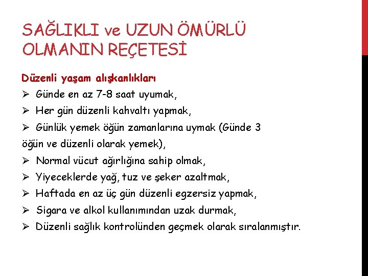 SAĞLIKLI ve UZUN ÖMÜRLÜ OLMANIN REÇETESİ Düzenli yaşam alışkanlıkları Ø Günde en az 7