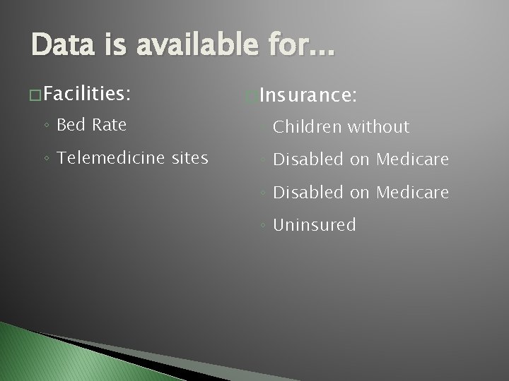 Data is available for. . . � Facilities: � Insurance: ◦ Bed Rate ◦