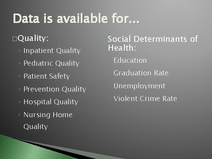 Data is available for. . . � Quality: ◦ Inpatient Quality ◦ Pediatric Quality