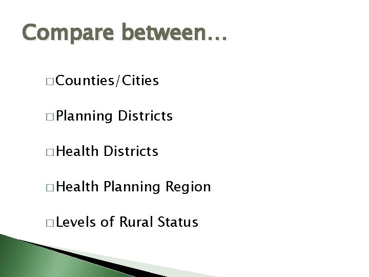 Compare between… � Counties/Cities � Planning Districts � Health Planning Region � Levels of