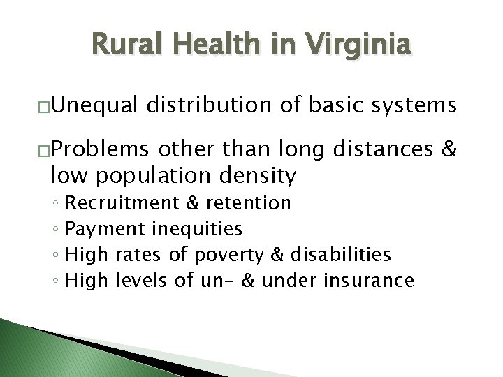 Rural Health in Virginia �Unequal distribution of basic systems �Problems other than long distances