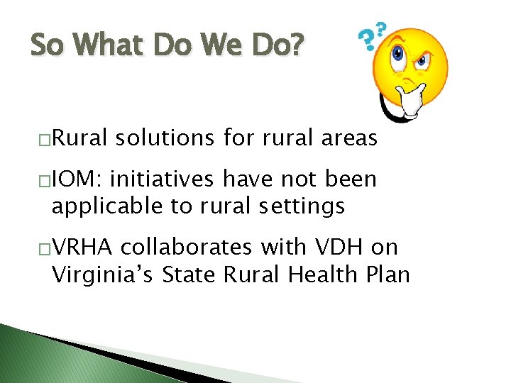 So What Do We Do? �Rural solutions for rural areas �IOM: initiatives have not