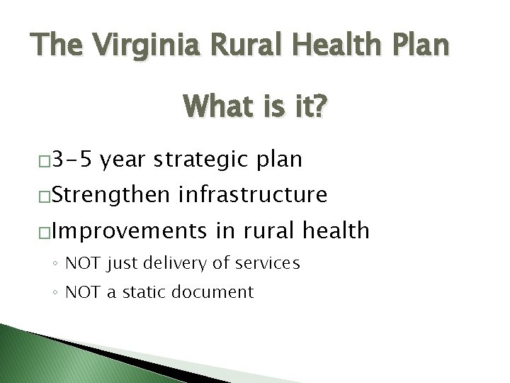 The Virginia Rural Health Plan What is it? � 3 -5 year strategic plan