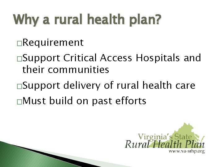 Why a rural health plan? �Requirement �Support Critical Access Hospitals and their communities �Support