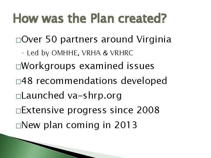 How was the Plan created? �Over 50 partners around Virginia ◦ Led by OMHHE,