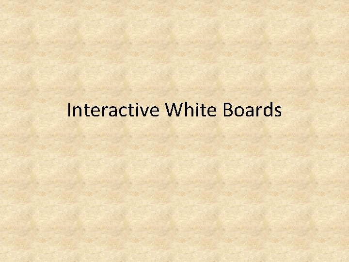Interactive White Boards Interactive White Boards