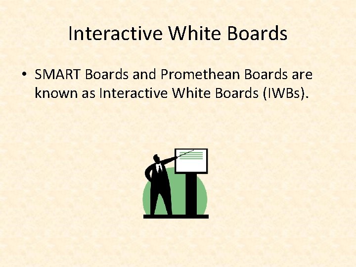 Interactive White Boards • SMART Boards and Promethean Boards are known as Interactive White Interactive White Boards • SMART Boards and Promethean Boards are known as Interactive White