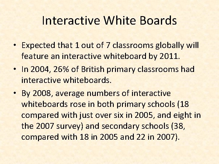 Interactive White Boards • Expected that 1 out of 7 classrooms globally will feature Interactive White Boards • Expected that 1 out of 7 classrooms globally will feature