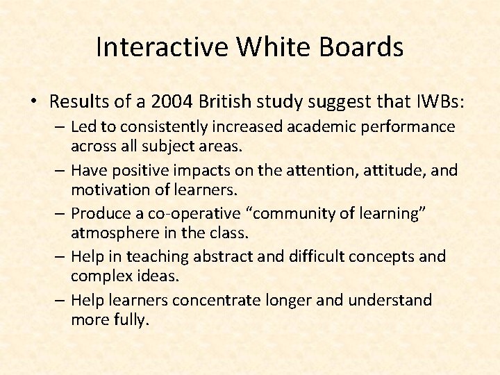 Interactive White Boards • Results of a 2004 British study suggest that IWBs: – Interactive White Boards • Results of a 2004 British study suggest that IWBs: –