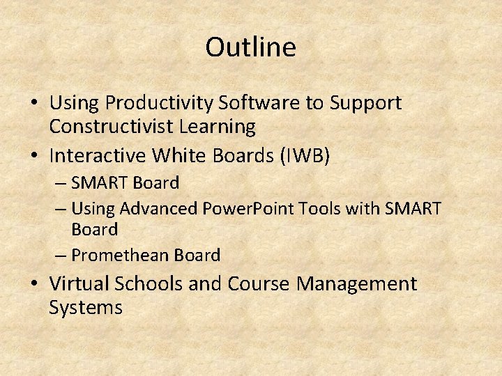 Outline • Using Productivity Software to Support Constructivist Learning • Interactive White Boards (IWB) Outline • Using Productivity Software to Support Constructivist Learning • Interactive White Boards (IWB)