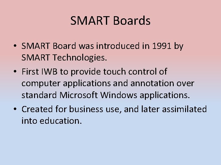SMART Boards • SMART Board was introduced in 1991 by SMART Technologies. • First SMART Boards • SMART Board was introduced in 1991 by SMART Technologies. • First