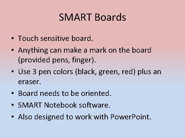 SMART Boards • Touch sensitive board. • Anything can make a mark on the SMART Boards • Touch sensitive board. • Anything can make a mark on the