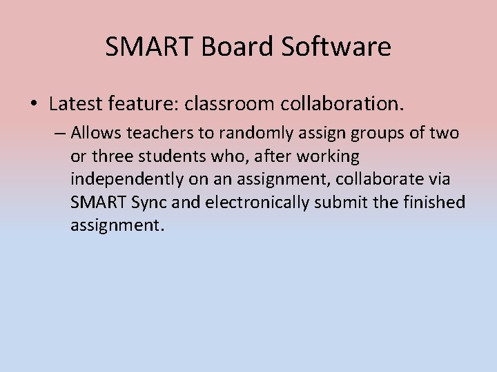 SMART Board Software • Latest feature: classroom collaboration. – Allows teachers to randomly assign SMART Board Software • Latest feature: classroom collaboration. – Allows teachers to randomly assign