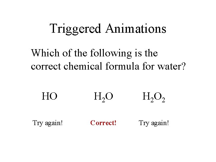 Triggered Animations Which of the following is the correct chemical formula for water? HO Triggered Animations Which of the following is the correct chemical formula for water? HO