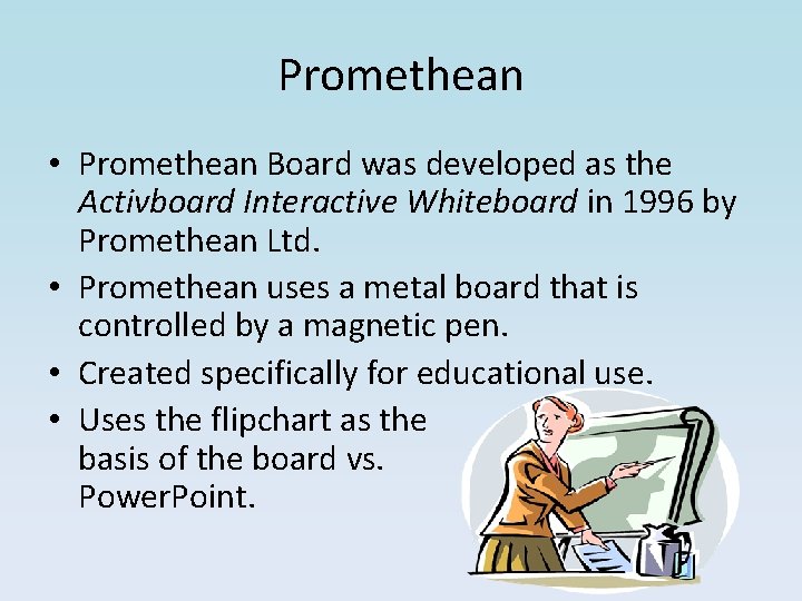 Promethean • Promethean Board was developed as the Activboard Interactive Whiteboard in 1996 by Promethean • Promethean Board was developed as the Activboard Interactive Whiteboard in 1996 by