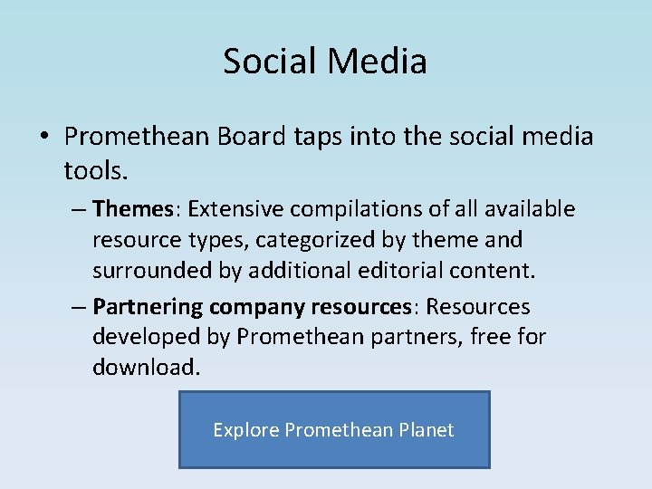 Social Media • Promethean Board taps into the social media tools. – Themes: Extensive Social Media • Promethean Board taps into the social media tools. – Themes: Extensive
