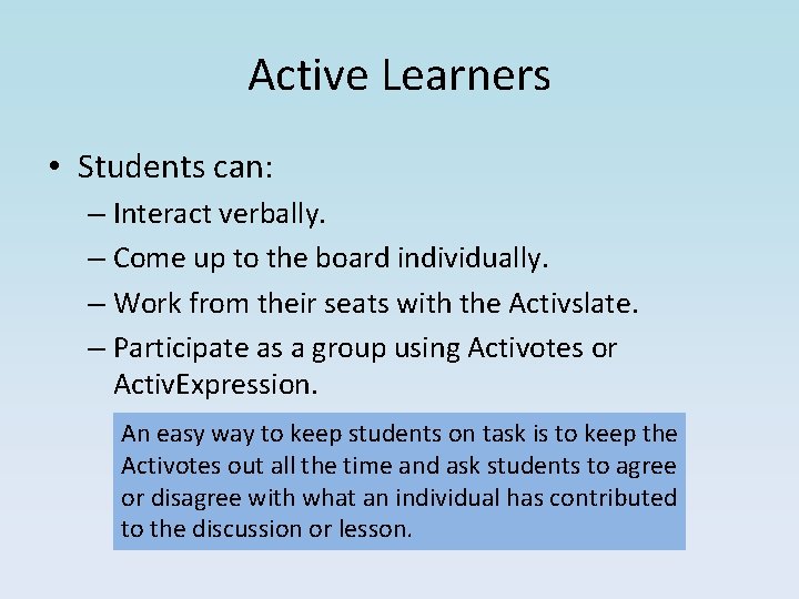 Active Learners • Students can: – Interact verbally. – Come up to the board Active Learners • Students can: – Interact verbally. – Come up to the board