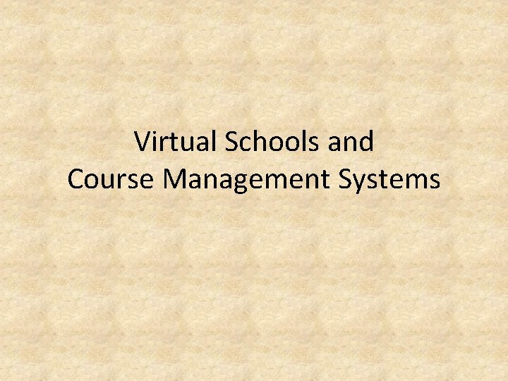 Virtual Schools and Course Management Systems Virtual Schools and Course Management Systems