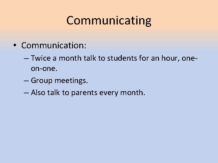 Communicating • Communication: – Twice a month talk to students for an hour, oneon-one. Communicating • Communication: – Twice a month talk to students for an hour, oneon-one.