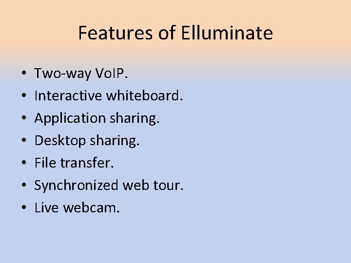 Features of Elluminate • • Two-way Vo. IP. Interactive whiteboard. Application sharing. Desktop sharing. Features of Elluminate • • Two-way Vo. IP. Interactive whiteboard. Application sharing. Desktop sharing.