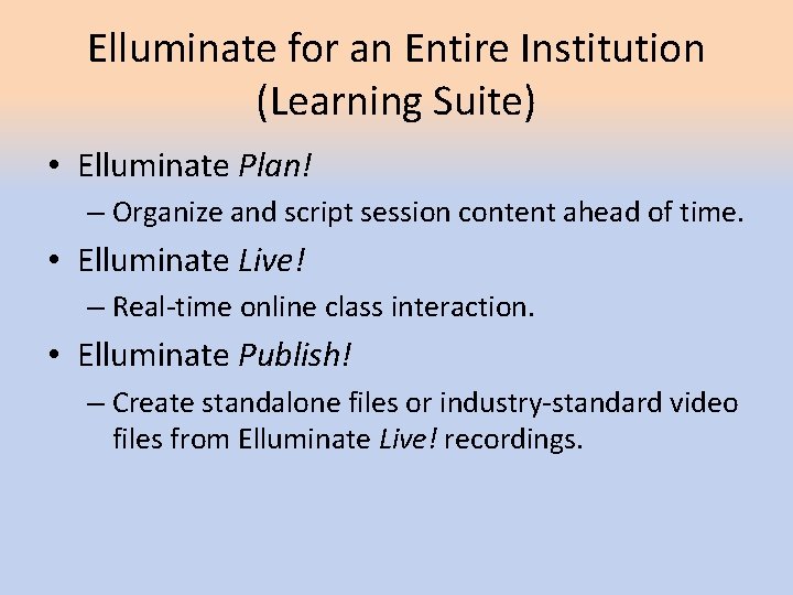 Elluminate for an Entire Institution (Learning Suite) • Elluminate Plan! – Organize and script Elluminate for an Entire Institution (Learning Suite) • Elluminate Plan! – Organize and script