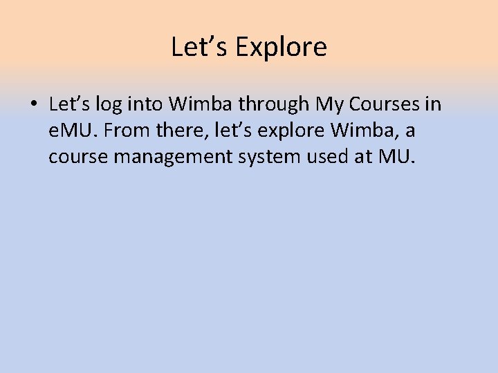Let’s Explore • Let’s log into Wimba through My Courses in e. MU. From Let’s Explore • Let’s log into Wimba through My Courses in e. MU. From