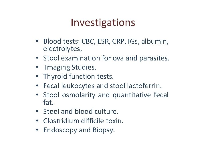 Investigations • Blood tests: CBC, ESR, CRP, IGs, albumin, electrolytes, • Stool examination for