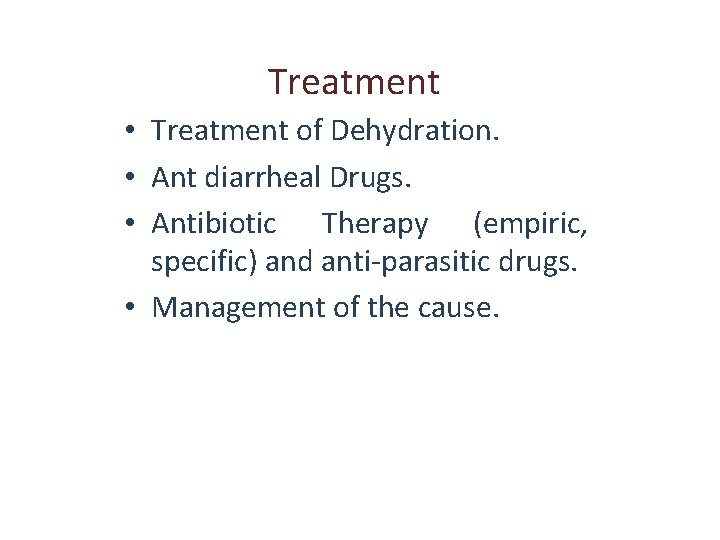 Treatment • Treatment of Dehydration. • Ant diarrheal Drugs. • Antibiotic Therapy (empiric, specific)