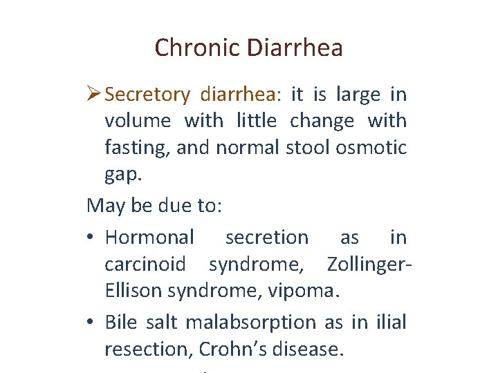 Chronic Diarrhea Ø Secretory diarrhea: it is large in volume with little change with