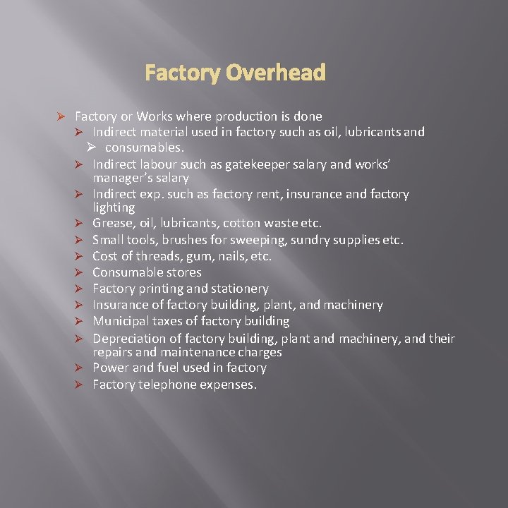 Factory Overhead Ø Factory or Works where production is done Ø Indirect material used
