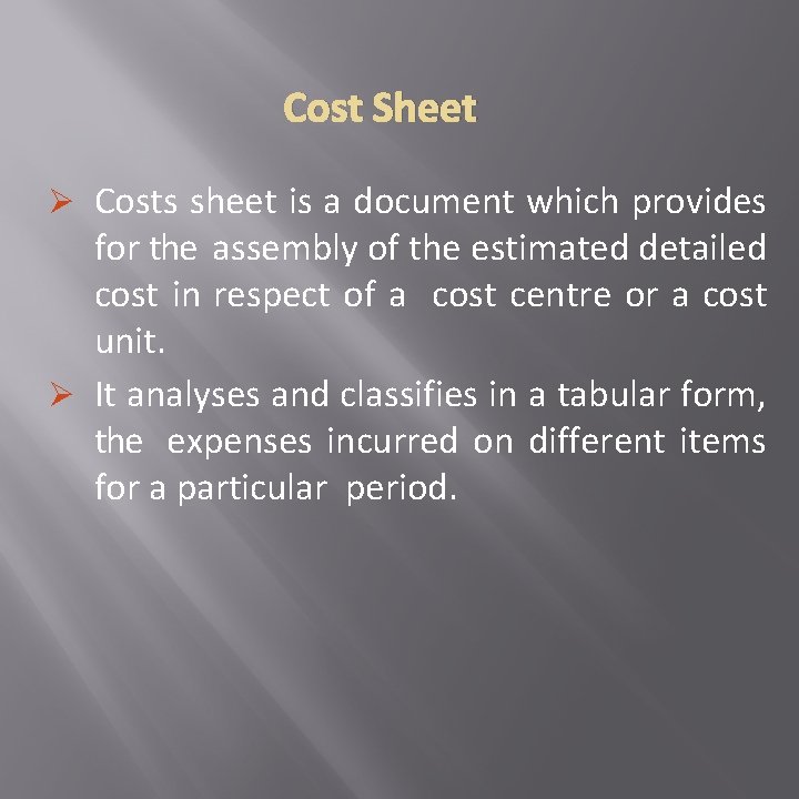 Cost Sheet Ø Costs sheet is a document which provides for the assembly of