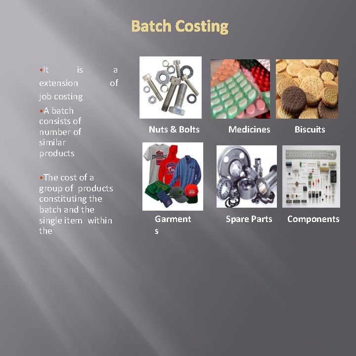 Batch Costing • It is extension job costing • A batch consists of number