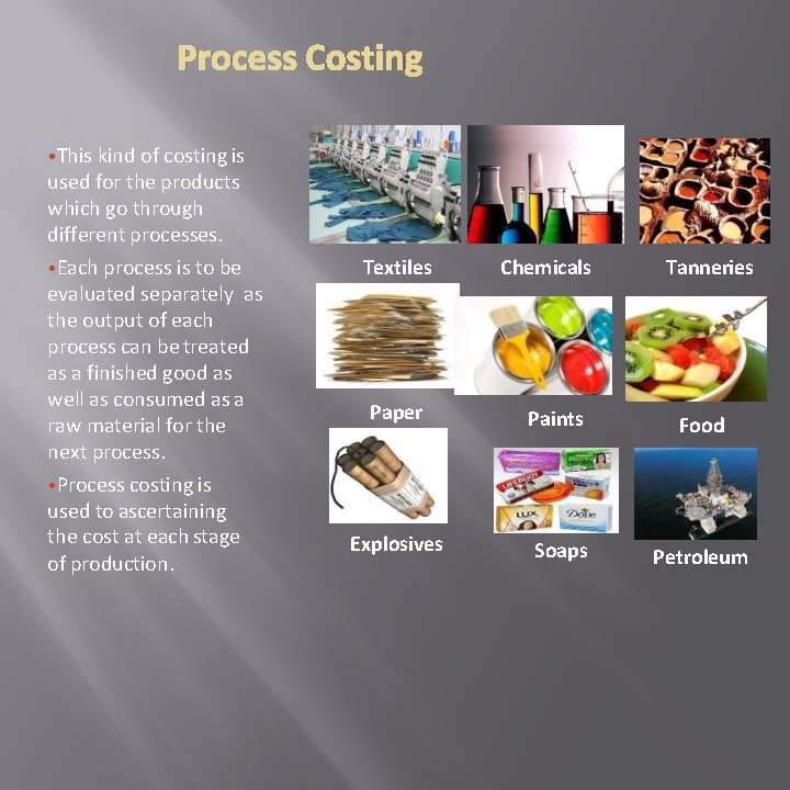 Process Costing • This kind of costing is used for the products which go