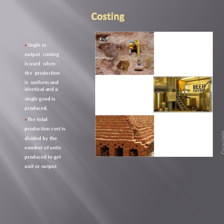 Costing • Single or output costing Mining is used when the production is uniform
