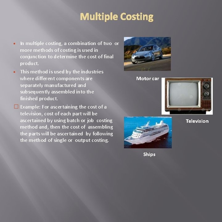 Multiple Costing • In multiple costing, a combination of two or more methods of