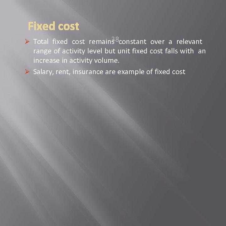 Fixed cost 38 constant over a relevant Ø Total fixed cost remains range of