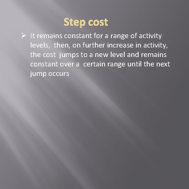 Step cost Ø It remains constant for a range of activity levels, then, on