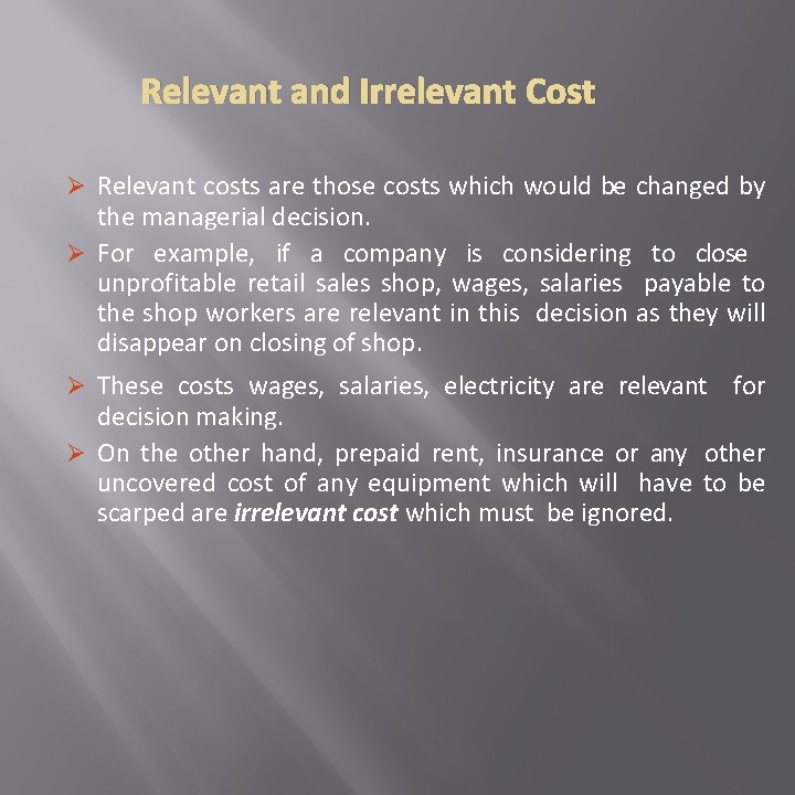 Relevant and Irrelevant Cost Ø Relevant costs are those costs which would be changed
